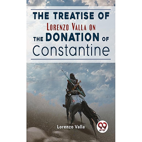 The Treatise Of Lorenzo Valla On The Donation Of Constantine, Lorenzo Valla
