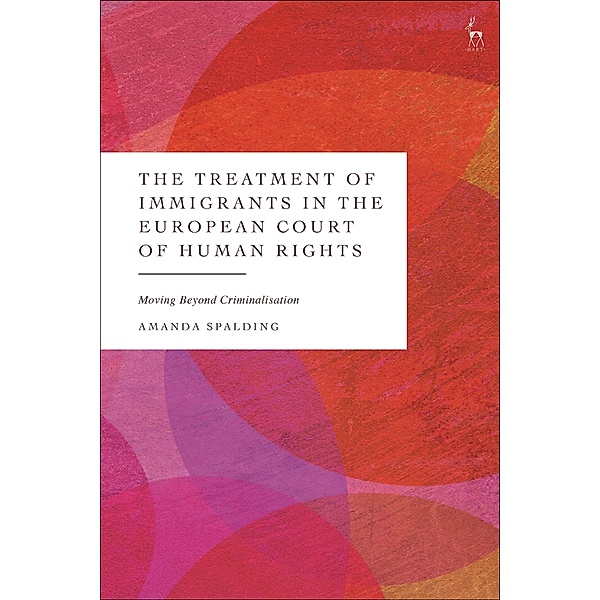 The Treatment of Immigrants in the European Court of Human Rights, Amanda Spalding
