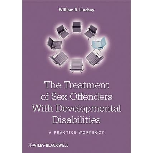 The Treatment of Sex Offenders with Developmental Disabilities, William R. Lindsay