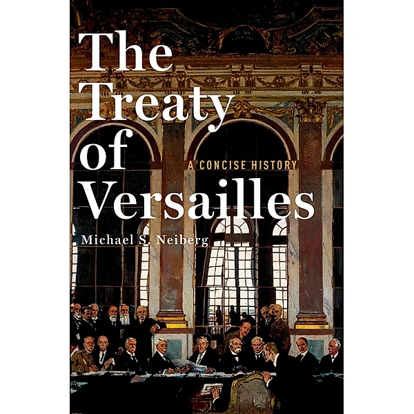 The Treaty of Versailles, Michael S. Neiberg