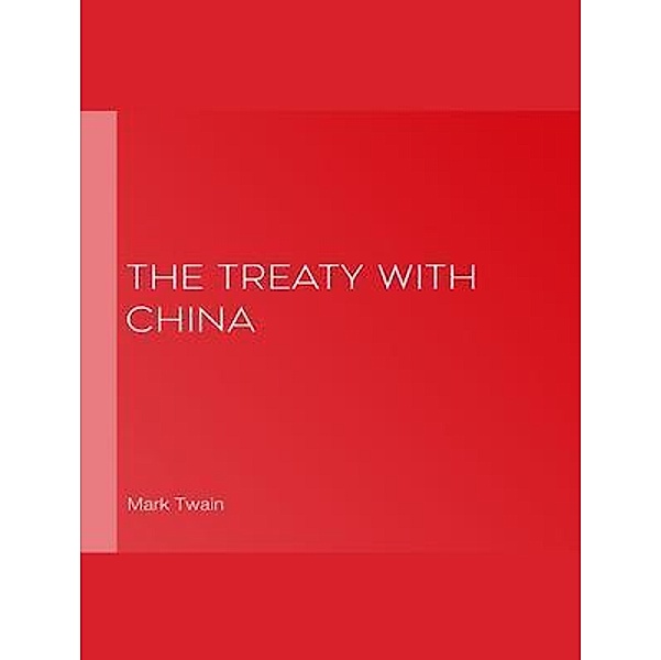 The Treaty With China, its Provisions Explained / Ray of Hope, Mark Twain