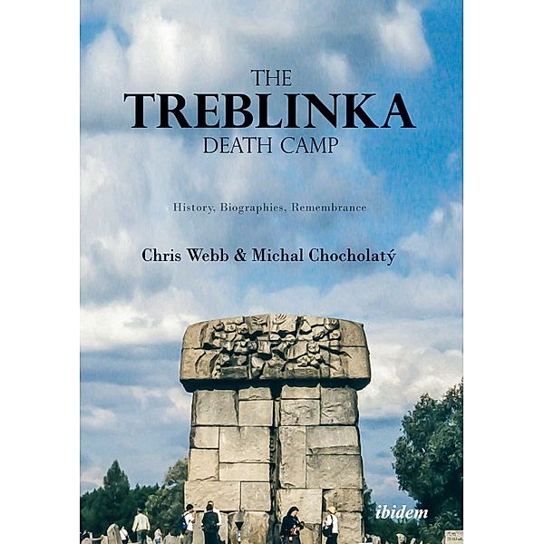 The Treblinka Death Camp - History, Biographies, Remembrance, Chris Webb, Michal Chocolatý, Tom Lawson
