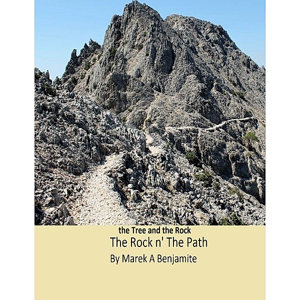 The Tree and the Rock: The Rock n' The Path, Marek A Benjamite