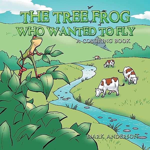 The Tree Frog Who Wanted to Fly, Mark Anderson