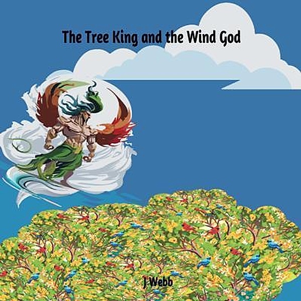 The Tree King and the Wind God, J. Webb