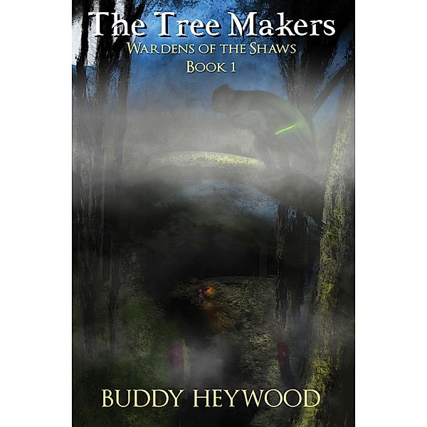 The Tree Makers (Wardens of The Shaws, #1) / Wardens of The Shaws, Buddy Heywood