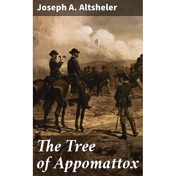 The Tree of Appomattox, Joseph A. Altsheler