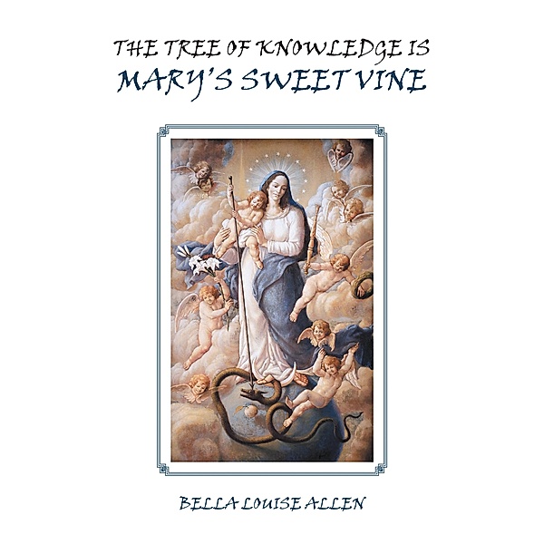 The Tree of Knowledge Is Mary'S Sweet Vine, Bella Louise Allen