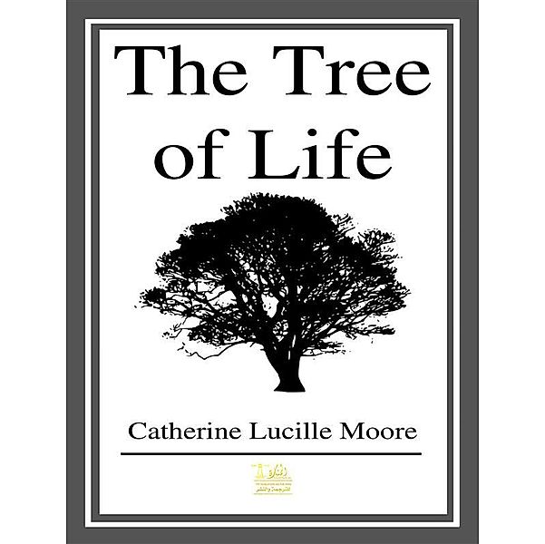 The Tree of Life, Catherine Lucille Moore