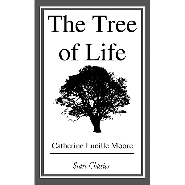 The Tree of Life, Catherine Lucille Moore