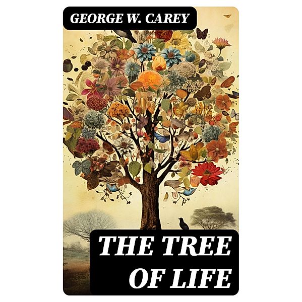 The Tree of Life, George W. Carey