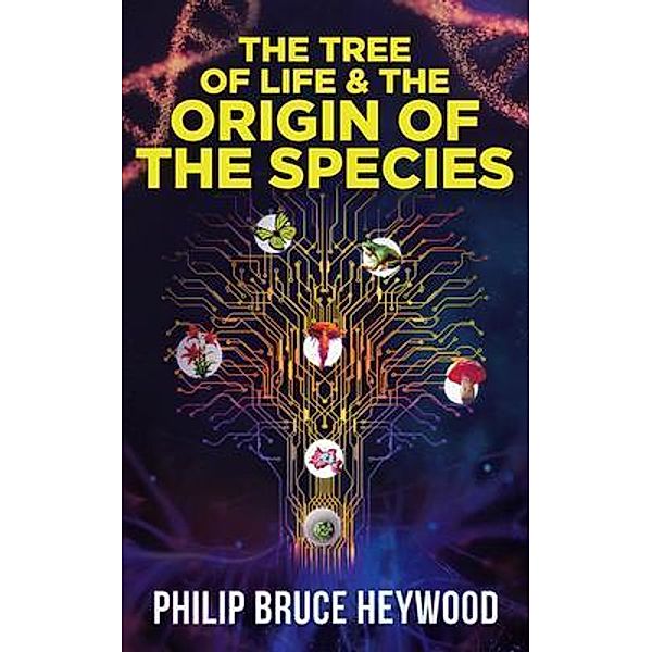 The Tree of Life and The Origin of The Species, Philip Bruce Heywood