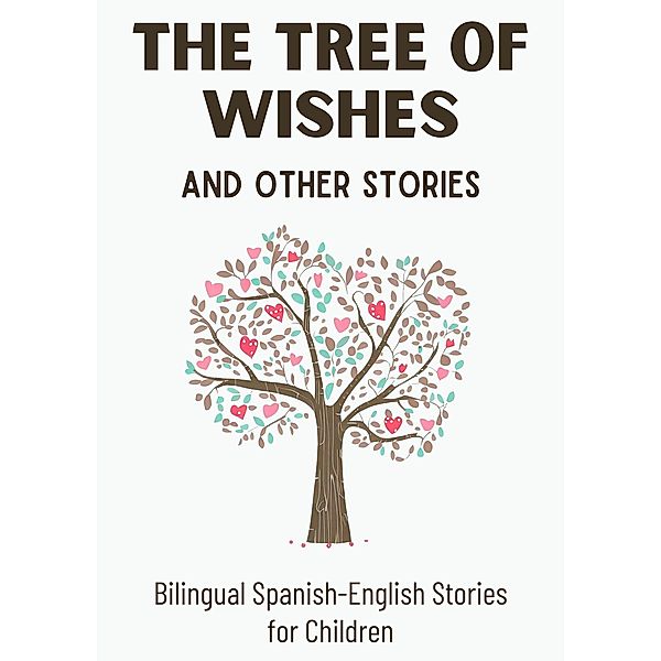 The Tree of Wishes and Other Stories: Bilingual Spanish-English Stories for Children, Coledown Bilingual Books