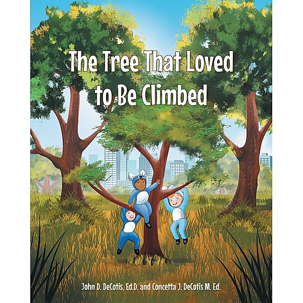 The Tree That Loved to Be Climbed, Ed. D. D. DeCotis, Concetta J. DeCotis M. Ed.