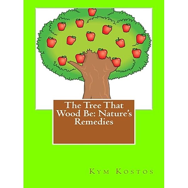 The Tree That Wood Be: Nature's Remedies, Kym Kostos