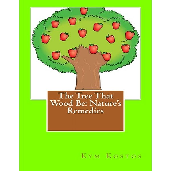 The Tree That Wood Be: Nature's Remedies, Kym Kostos