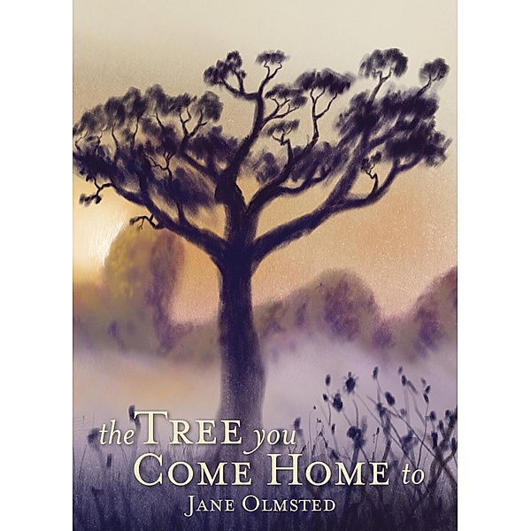 The Tree You Come Home  To, Jane Olmsted