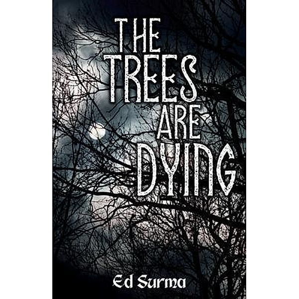 The Trees Are Dying / Edmund W Surma, Ed Surma
