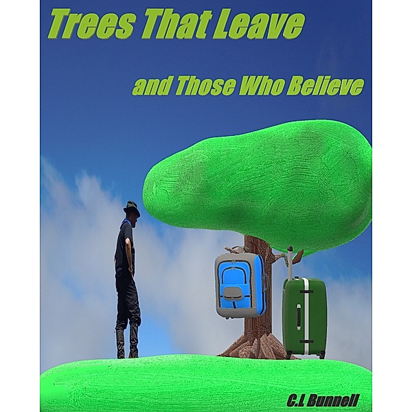 The Trees that leave, And Those Who Believe, C.L. Bunnell