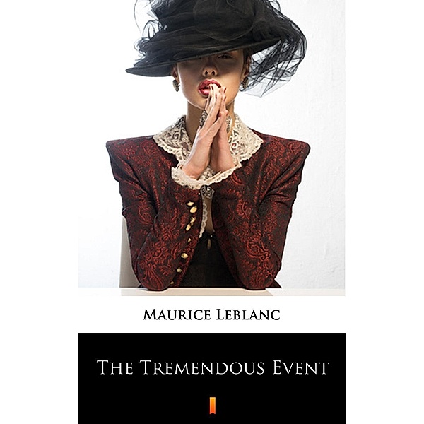 The Tremendous Event, Maurice Leblanc, Alexander Teixeira de Mattos