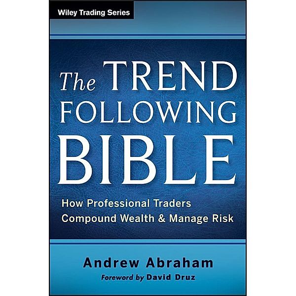 The Trend Following Bible / Wiley Trading Series, Andrew Abraham