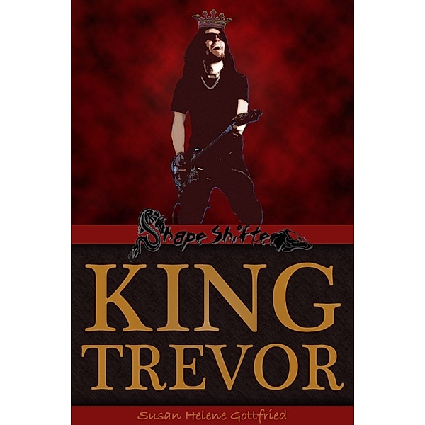 The Trevolution: King Trevor, Susan Helene Gottfried