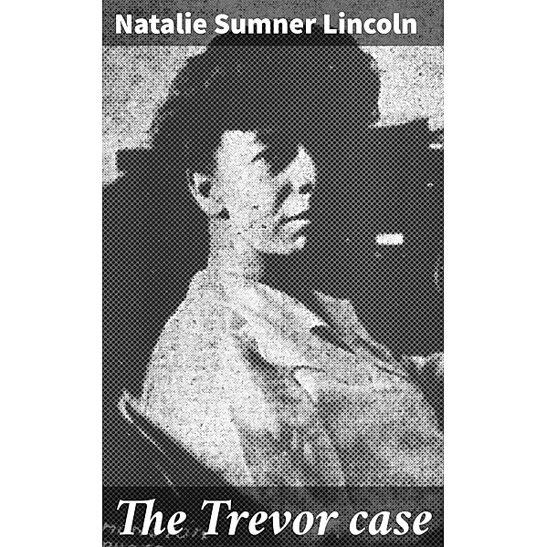 The Trevor case, Natalie Sumner Lincoln