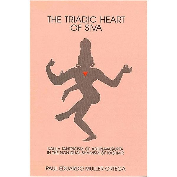 The Triadic Heart of Siva / SUNY series in the Shaiva Traditions of Kashmir, Paul E. Muller-Ortega