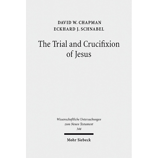 The Trial and Crucifixion of Jesus, David W. Chapman, Eckhard J. Schnabel