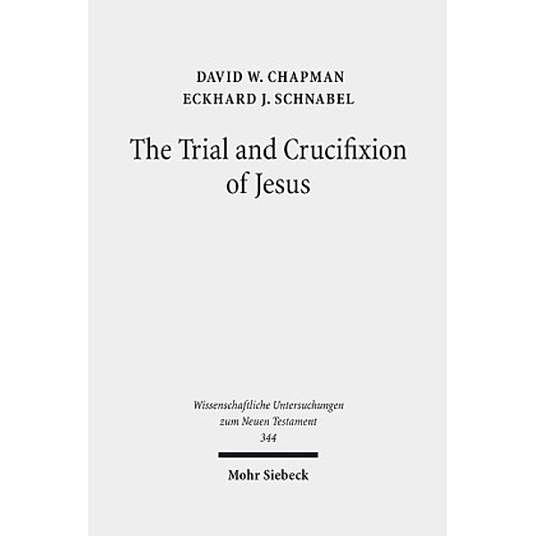 The Trial and Crucifixion of Jesus, David W. Chapman, Eckhard J. Schnabel