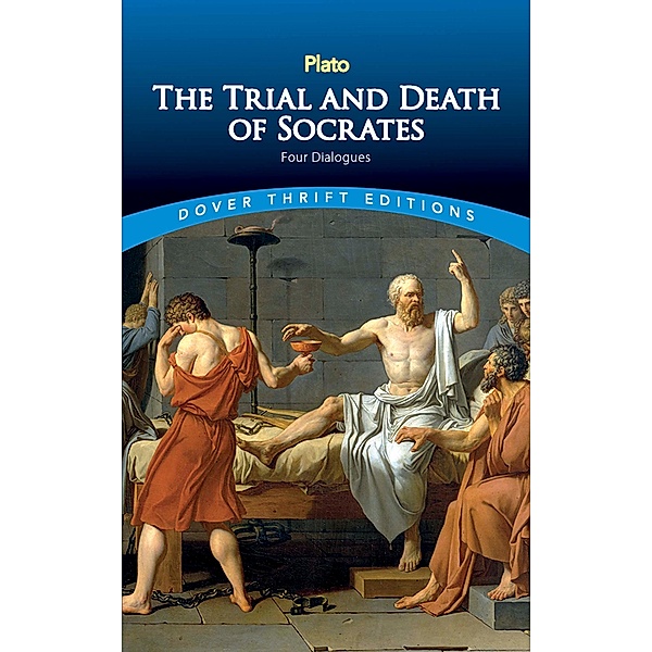 The Trial and Death of Socrates / Dover Thrift Editions: Philosophy, Plato