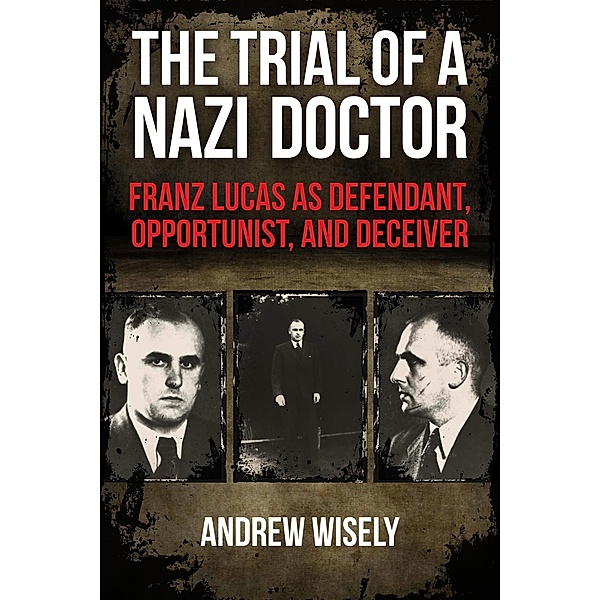 The Trial of a Nazi Doctor, Andrew Wisely