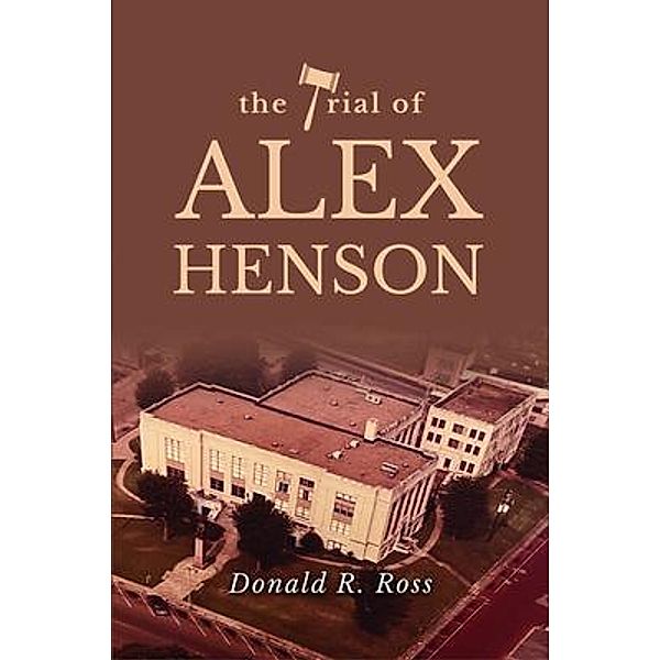THE TRIAL OF ALEX HENSON, Donald R. Ross
