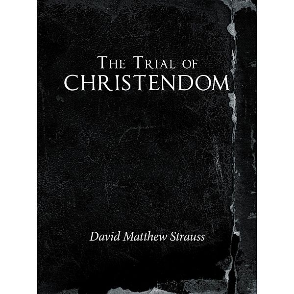 The Trial of Christendom, David Matthew Strauss