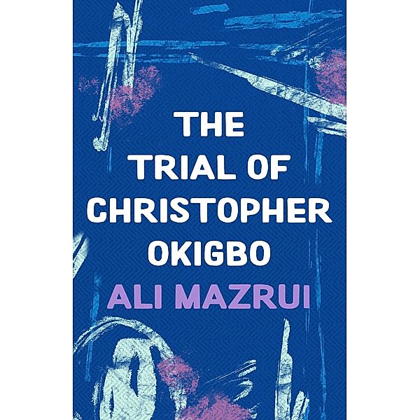 The Trial of Christopher Okigbo, Ali Mazrui