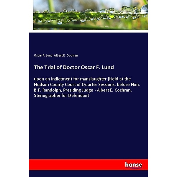 The Trial of Doctor Oscar F. Lund, Oscar F. Lund, Albert E. Cochran