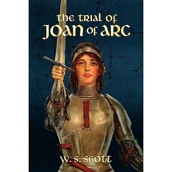 The Trial of Joan of Arc, W. S. Scott
