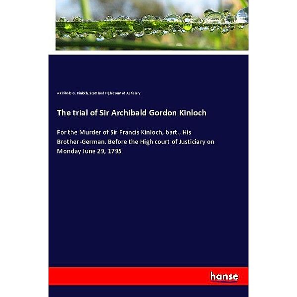 The trial of Sir Archibald Gordon Kinloch, Archibald G. Kinloch, Scottland High Court of Justiciary