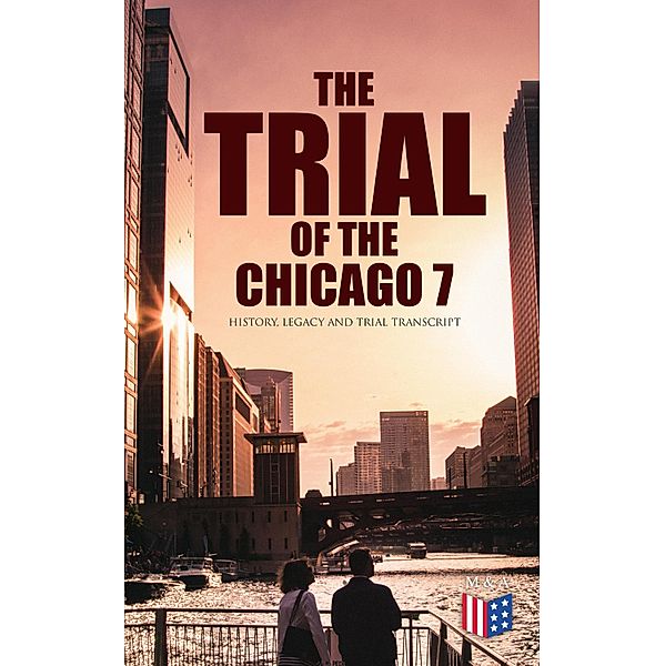 The Trial of the Chicago 7: History, Legacy and Trial Transcript, Bruce A. Ragsdale, Federal Judicial Center