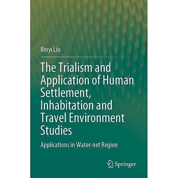 The Trialism and Application of Human Settlement, Inhabitation and Travel Environment Studies, Binyi Liu