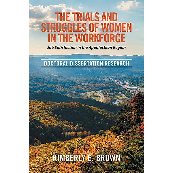 The Trials and Struggles of Women in the Workforce: Job Satisfaction in the Appalachian Region, Kimberly E. Brown