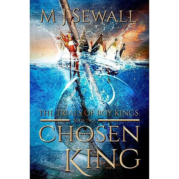 The Trials of Boy Kings / Chosen King Bd.2, M. J. Sewall