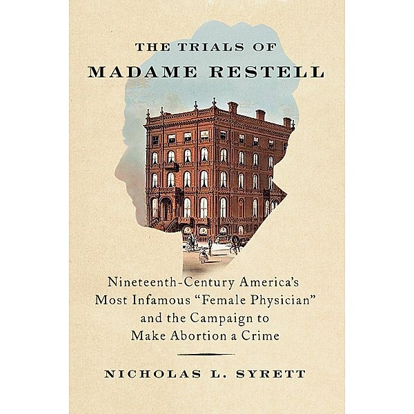 The Trials of Madame Restell, Nicholas L. Syrett