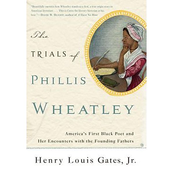The Trials of Phillis Wheatley, Henry Louis Gates Jr
