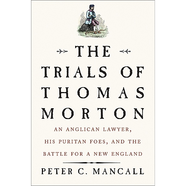 The Trials of Thomas Morton, Peter C. Mancall