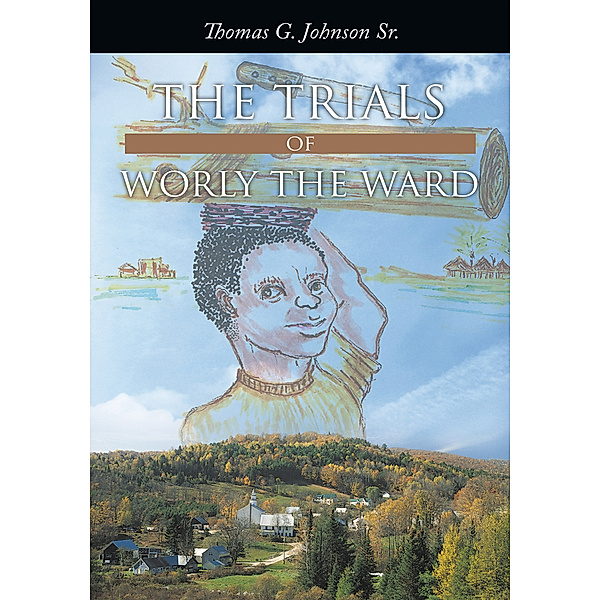The Trials of Worly the Ward, Thomas G. Johnson Sr.