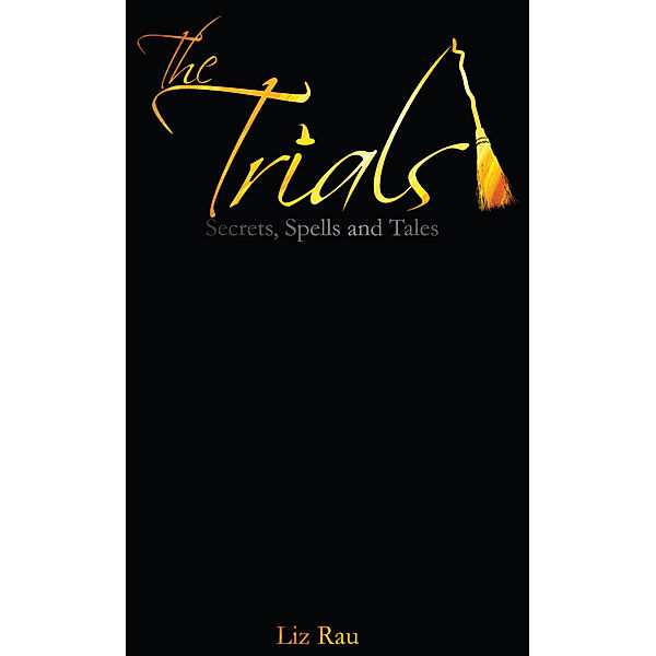 The Trials: Secrets, Spells and Tales, Liz Rau