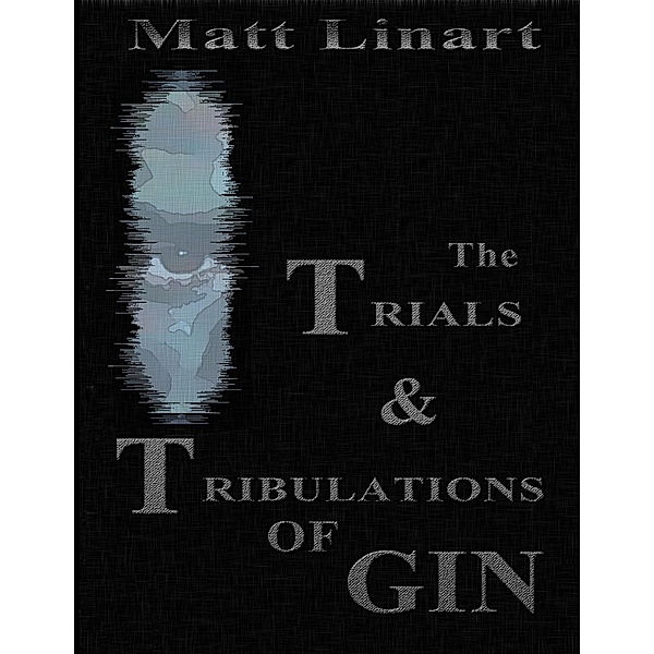The Trials & Tribulations of Gin, Matt Linart