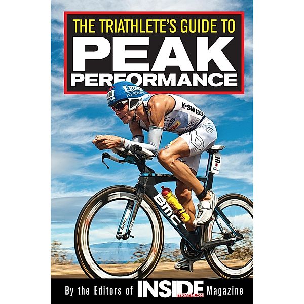 The Triathlete's Guide to Peak Performance / Inside Triathlon magazine, Editors of Inside Triathlon Magazine