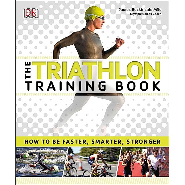 The Triathlon Training Book / DK, James Beckinsale